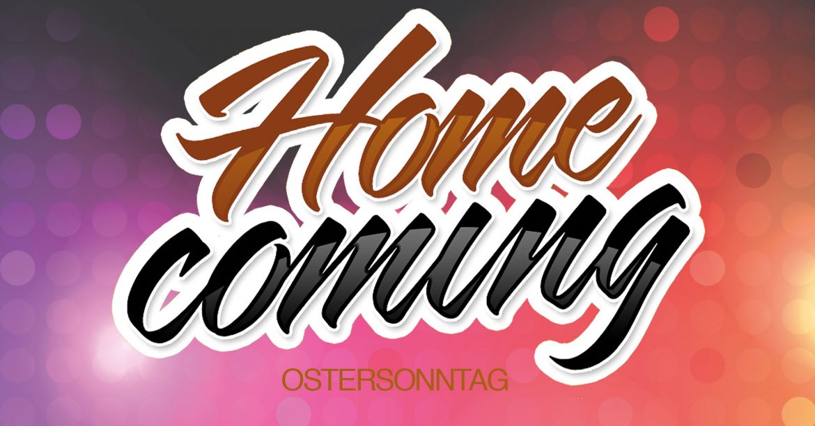 HOMECOMING  – OSTERSONNTAG!