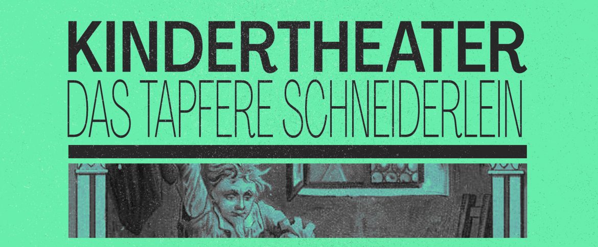 KINDER THEATER : DAS TAPFERE SCHNEIDERLEIN