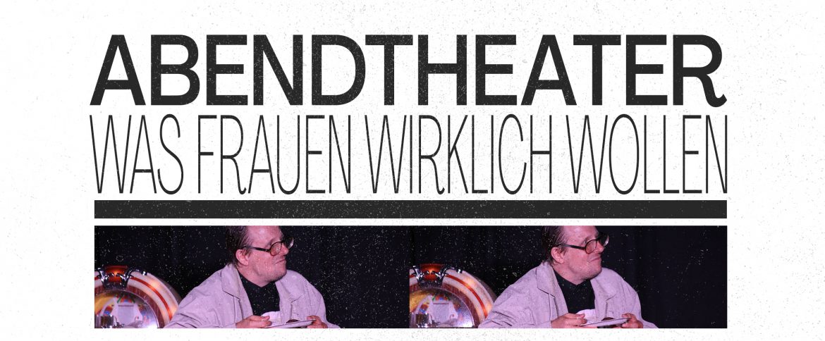 THEATER:  Was Frauen wirklich wollen