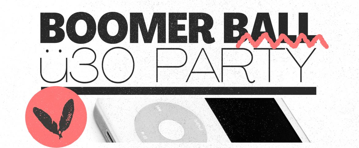 BOOMER BALL – Ü 30 PARTY AUF 2 FLOORS